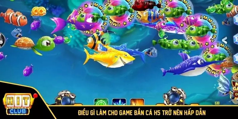 Điều gì làm cho game Bắn cá H5 trở nên hấp dẫn?