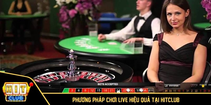 Phương pháp chơi Live hiệu quả tại HITCLUB