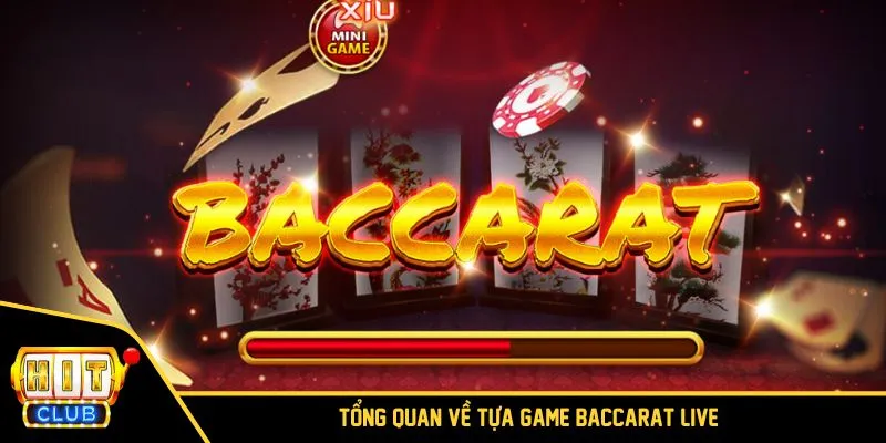 Tổng quan về game Baccarat Live tại HITCLUB